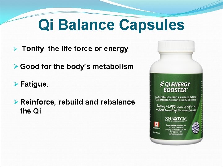 Qi Balance Capsules Ø Tonify the life force or energy Ø Good for the