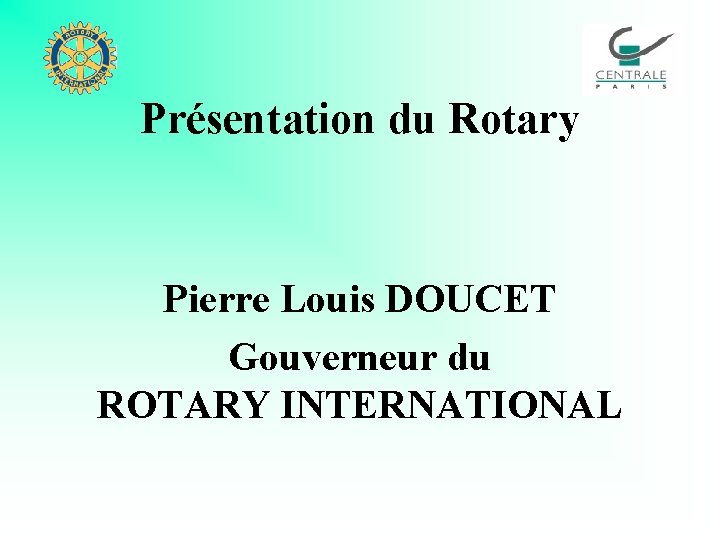 Présentation du Rotary Pierre Louis DOUCET Gouverneur du ROTARY INTERNATIONAL 