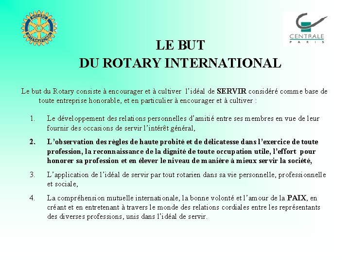 LE BUT DU ROTARY INTERNATIONAL Le but du Rotary consiste à encourager et à