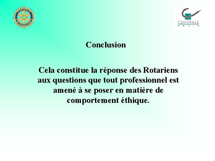 Conclusion Cela constitue la réponse des Rotariens aux questions que tout professionnel est amené