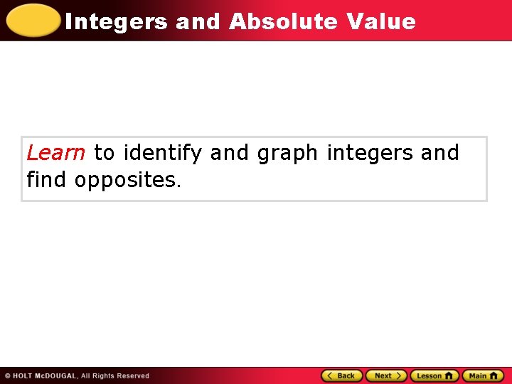 Integers and Absolute Value Learn to identify and graph integers and find opposites. 