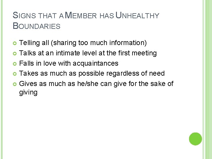 SIGNS THAT A MEMBER HAS UNHEALTHY BOUNDARIES Telling all (sharing too much information) Talks