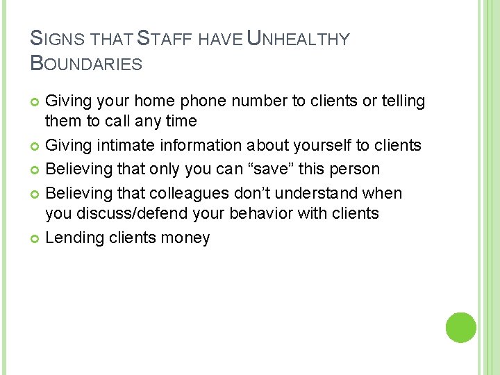 SIGNS THAT STAFF HAVE UNHEALTHY BOUNDARIES Giving your home phone number to clients or