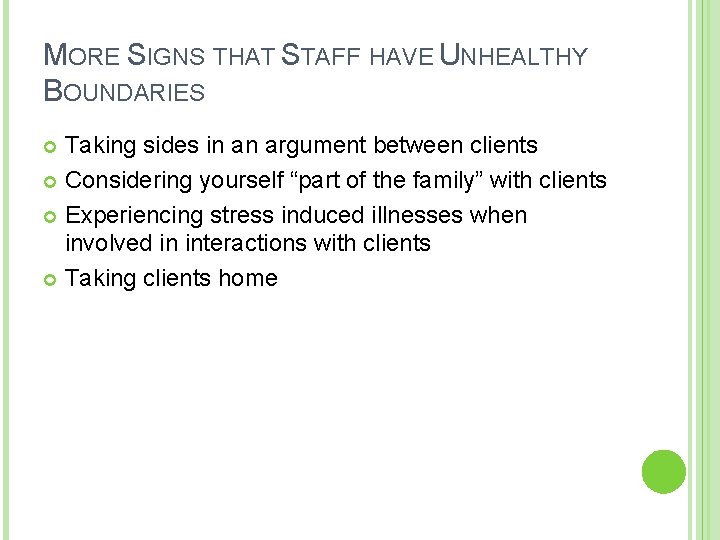 MORE SIGNS THAT STAFF HAVE UNHEALTHY BOUNDARIES Taking sides in an argument between clients