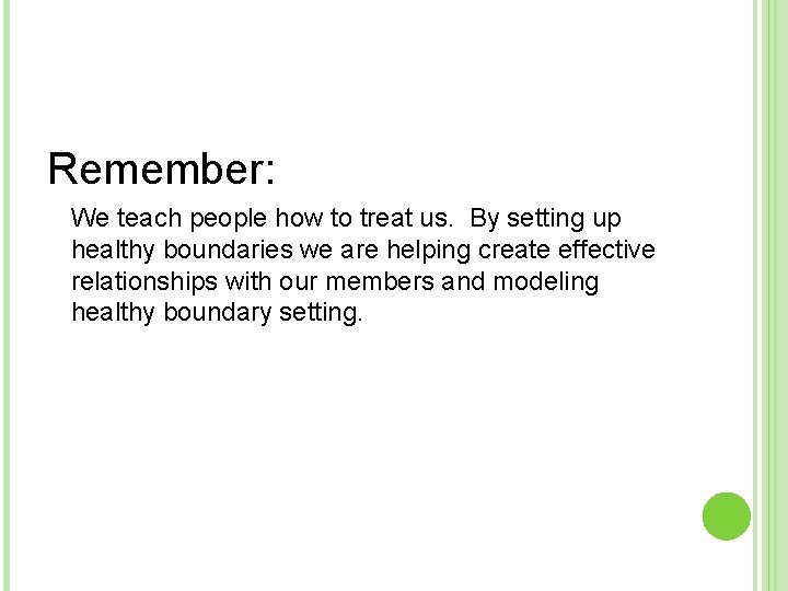 Remember: We teach people how to treat us. By setting up healthy boundaries we