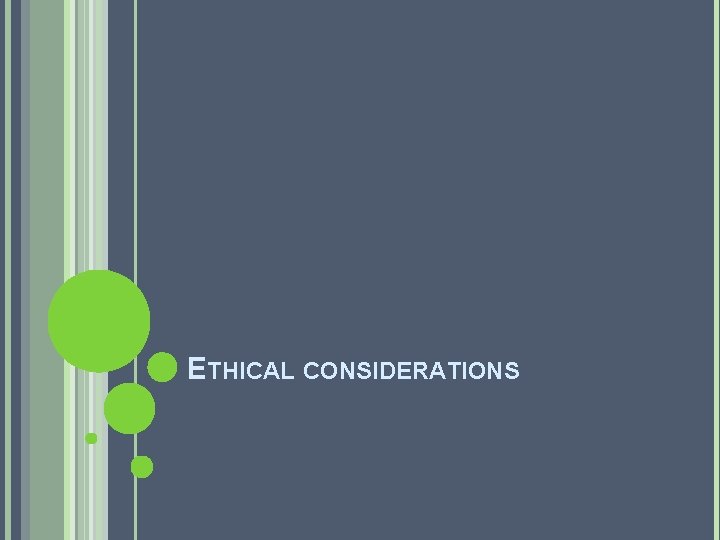 ETHICAL CONSIDERATIONS 