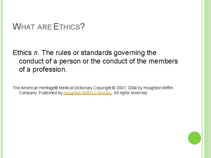 WHAT ARE ETHICS? Ethics n. The rules or standards governing the conduct of a