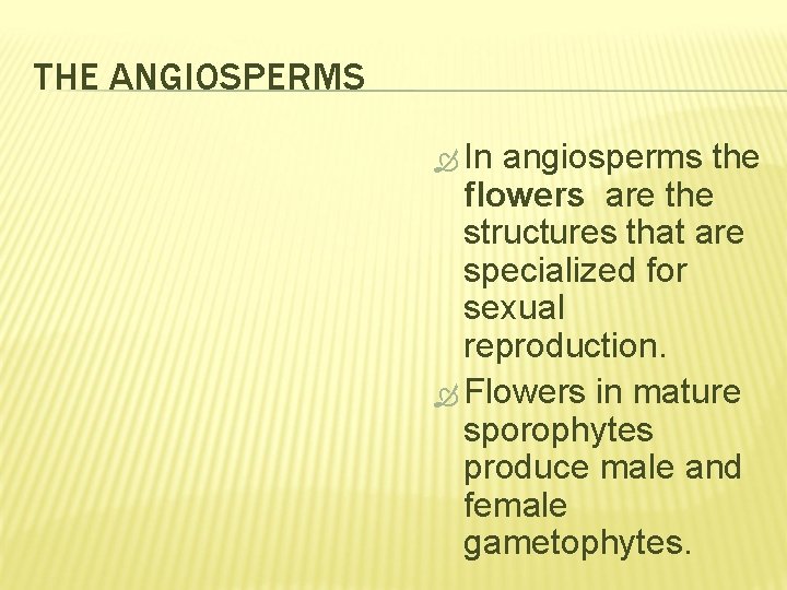 THE ANGIOSPERMS In angiosperms the flowers are the structures that are specialized for sexual