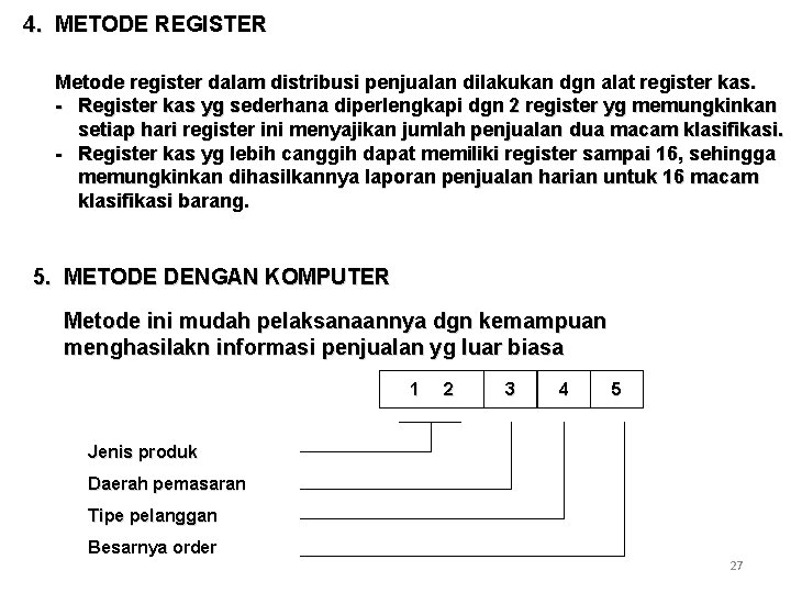 4. METODE REGISTER Metode register dalam distribusi penjualan dilakukan dgn alat register kas. -