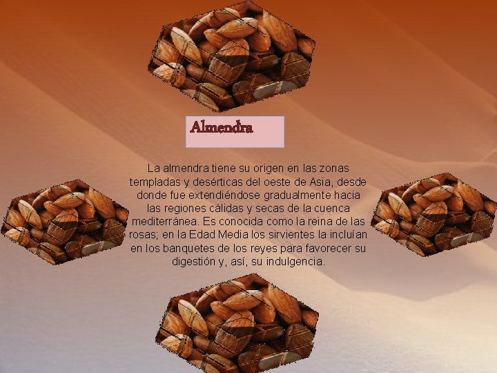 Almendra La almendra tiene su origen en las zonas templadas y desérticas del oeste