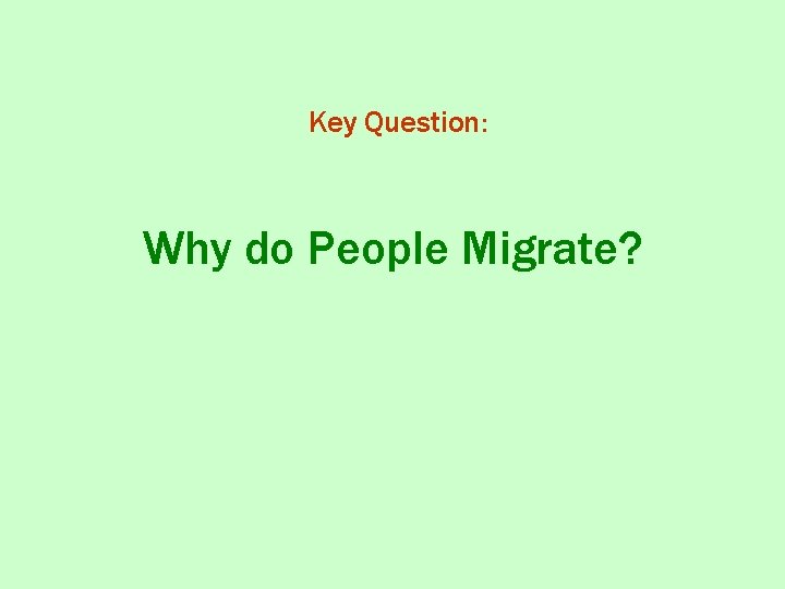 Key Question: Why do People Migrate? 