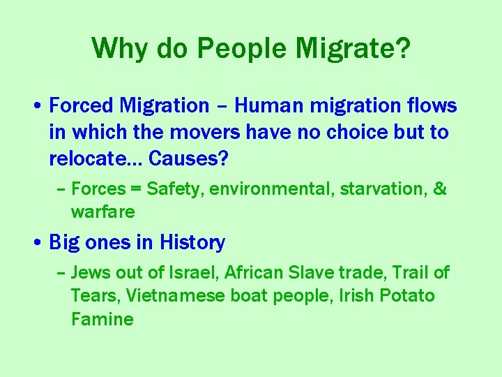 Why do People Migrate? • Forced Migration – Human migration flows in which the