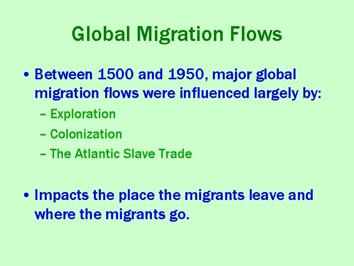 Global Migration Flows • Between 1500 and 1950, major global migration flows were influenced