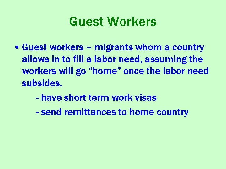 Guest Workers • Guest workers – migrants whom a country allows in to fill