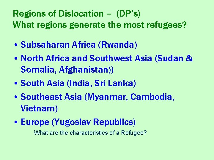 Regions of Dislocation – (DP’s) What regions generate the most refugees? • Subsaharan Africa