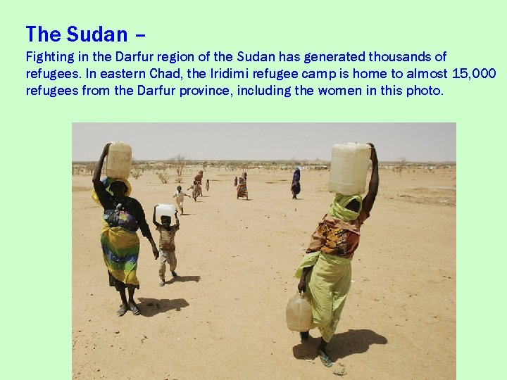 The Sudan – Fighting in the Darfur region of the Sudan has generated thousands