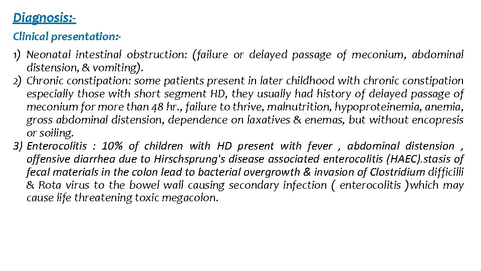 Diagnosis: Clinical presentation: 1) Neonatal intestinal obstruction: (failure or delayed passage of meconium, abdominal