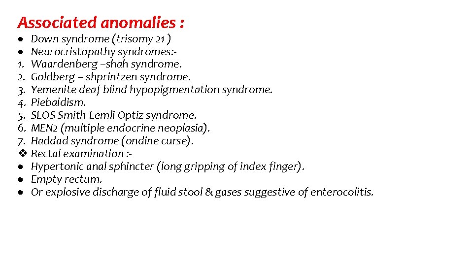 Associated anomalies : Down syndrome (trisomy 21 ) Neurocristopathy syndromes: 1. Waardenberg –shah syndrome.