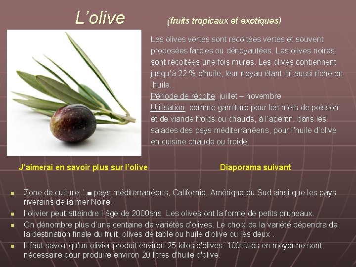 L’olive (fruits tropicaux et exotiques) Les olives vertes sont récoltées vertes et souvent proposées