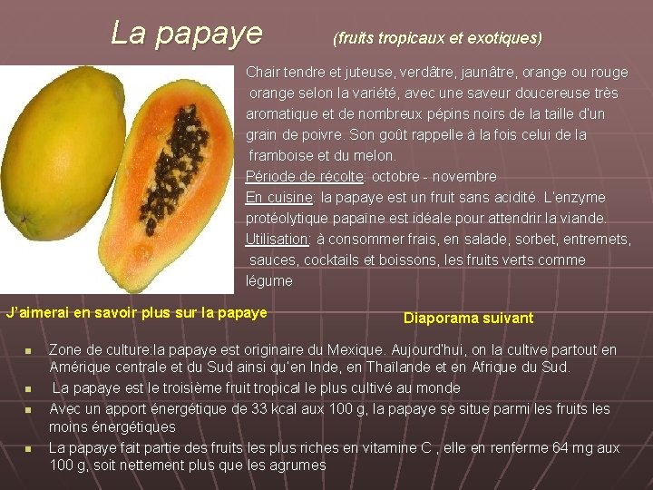 La papaye (fruits tropicaux et exotiques) Chair tendre et juteuse, verdâtre, jaunâtre, orange ou