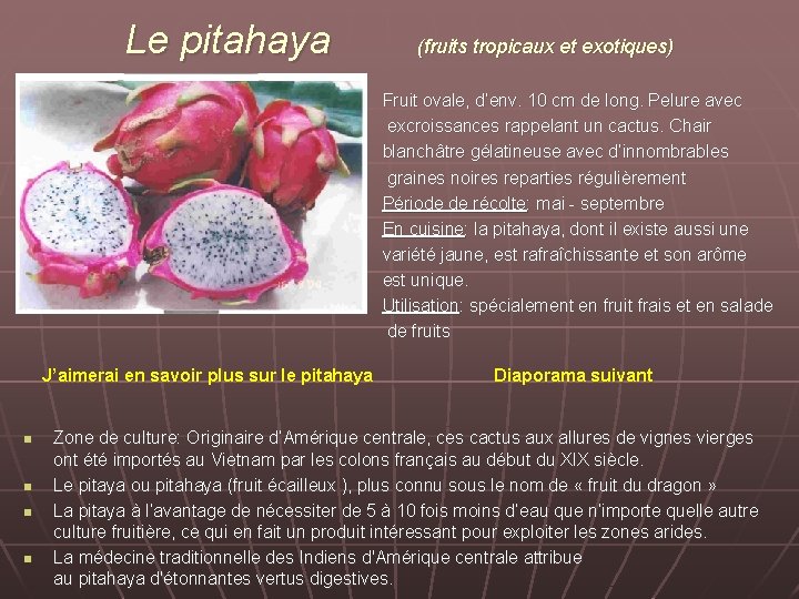 Le pitahaya (fruits tropicaux et exotiques) Fruit ovale, d’env. 10 cm de long. Pelure