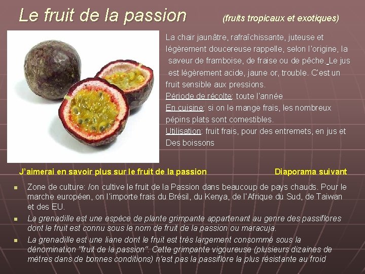 Le fruit de la passion (fruits tropicaux et exotiques) La chair jaunâtre, rafraîchissante, juteuse