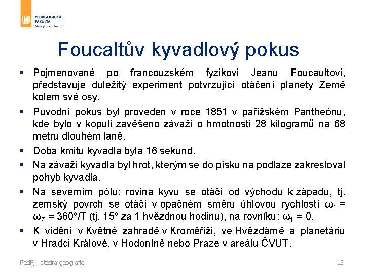 Foucaltův kyvadlový pokus § Pojmenované po francouzském fyzikovi Jeanu Foucaultovi, představuje důležitý experiment potvrzující