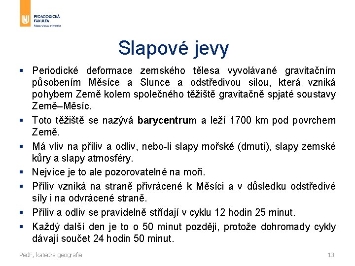 Slapové jevy § Periodické deformace zemského tělesa vyvolávané gravitačním působením Měsíce a Slunce a