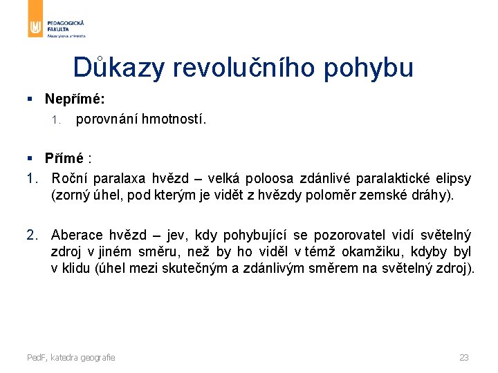 Důkazy revolučního pohybu § Nepřímé: 1. porovnání hmotností. § Přímé : 1. Roční paralaxa