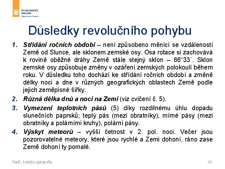 Důsledky revolučního pohybu 1. Střídání ročních období – není způsobeno měnící se vzdáleností Země