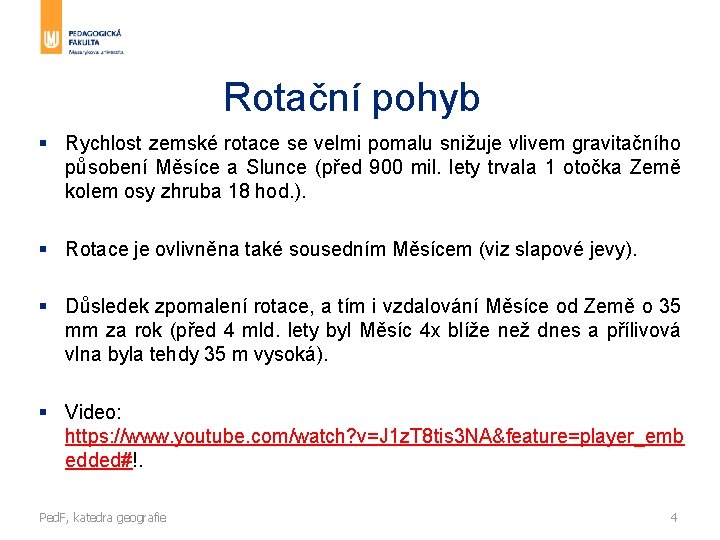 Rotační pohyb § Rychlost zemské rotace se velmi pomalu snižuje vlivem gravitačního působení Měsíce