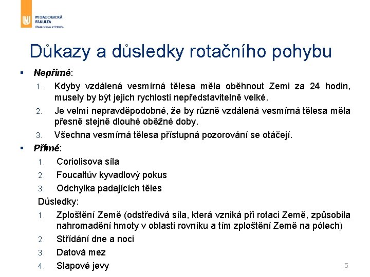 Důkazy a důsledky rotačního pohybu § § Nepřímé: 1. Kdyby vzdálená vesmírná tělesa měla