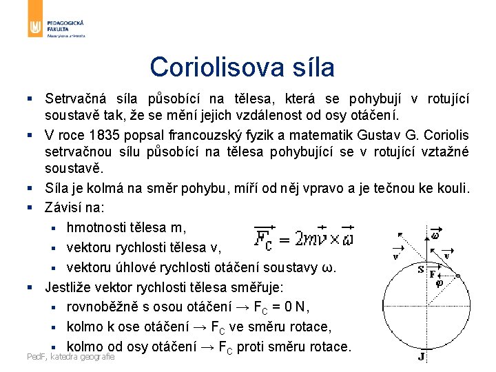 Coriolisova síla § Setrvačná síla působící na tělesa, která se pohybují v rotující soustavě