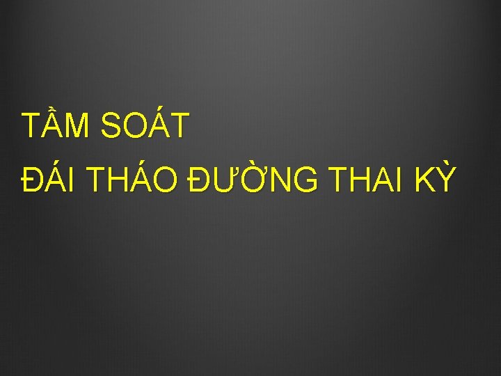 TẦM SOÁT ĐÁI THÁO ĐƯỜNG THAI KỲ 