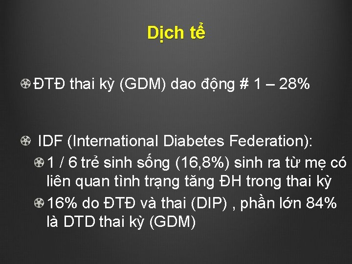 Dịch tể ĐTĐ thai kỳ (GDM) dao động # 1 – 28% IDF (International