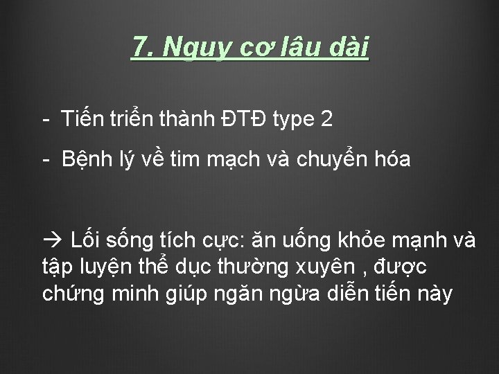 7. Nguy cơ lâu dài - Tiến triển thành ĐTĐ type 2 - Bệnh