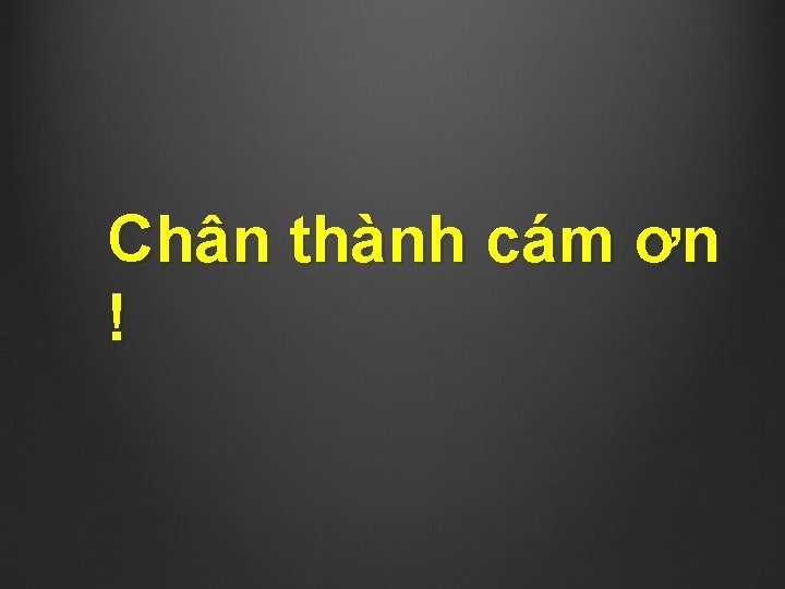 Chân thành cám ơn ! 