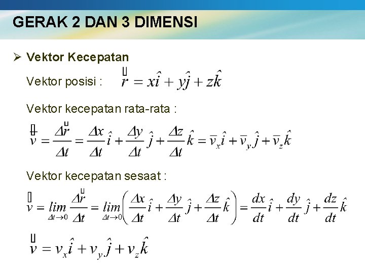 GERAK 2 DAN 3 DIMENSI Ø Vektor Kecepatan Vektor posisi : Vektor kecepatan rata-rata