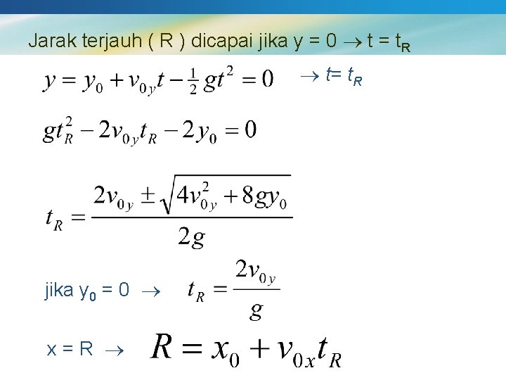 Jarak terjauh ( R ) dicapai jika y = 0 t = t. R