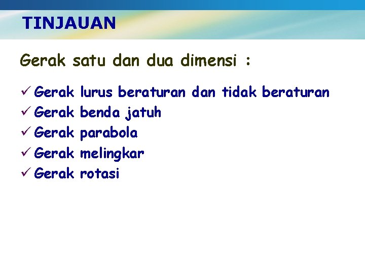 TINJAUAN Gerak satu dan dua dimensi : ü Gerak ü Gerak lurus beraturan dan