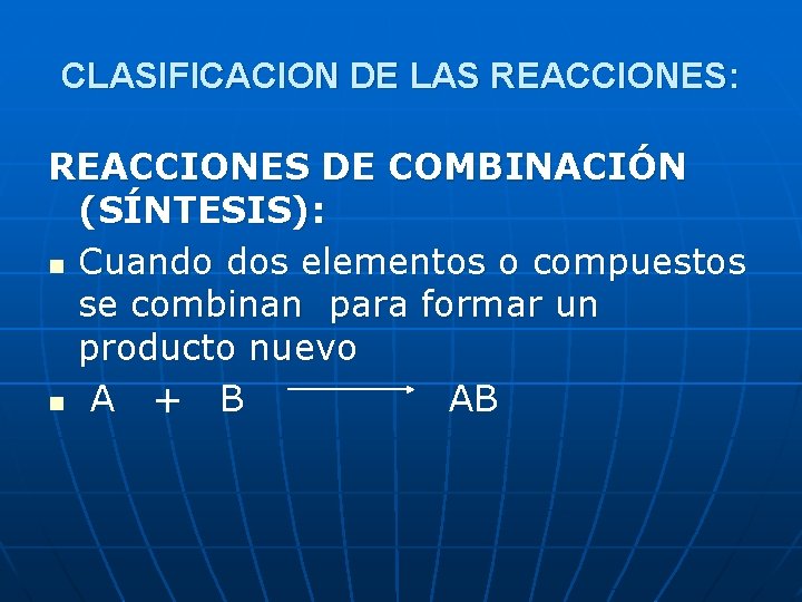 CLASIFICACION DE LAS REACCIONES: REACCIONES DE COMBINACIÓN (SÍNTESIS): n Cuando dos elementos o compuestos