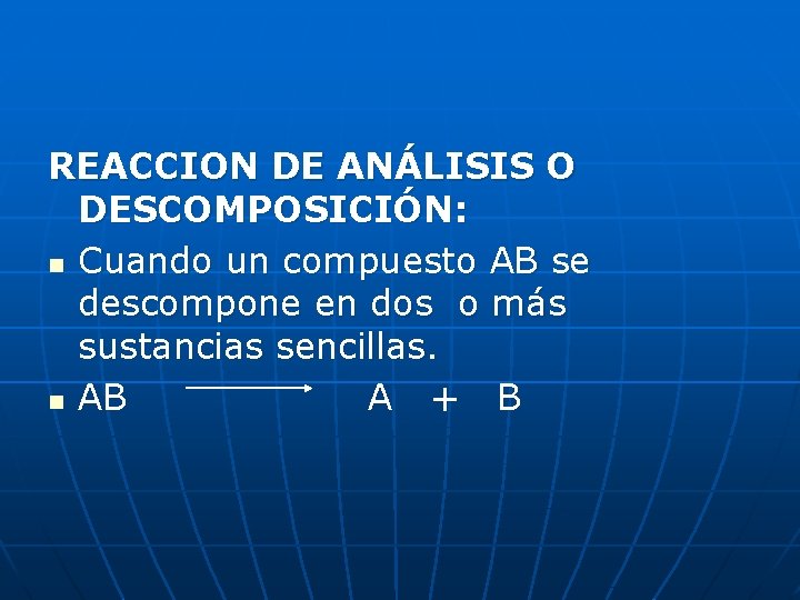 REACCION DE ANÁLISIS O DESCOMPOSICIÓN: n Cuando un compuesto AB se descompone en dos