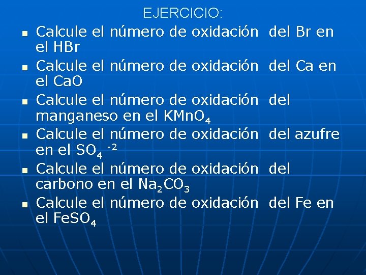 n n n EJERCICIO: Calcule el número de oxidación del Br en el HBr