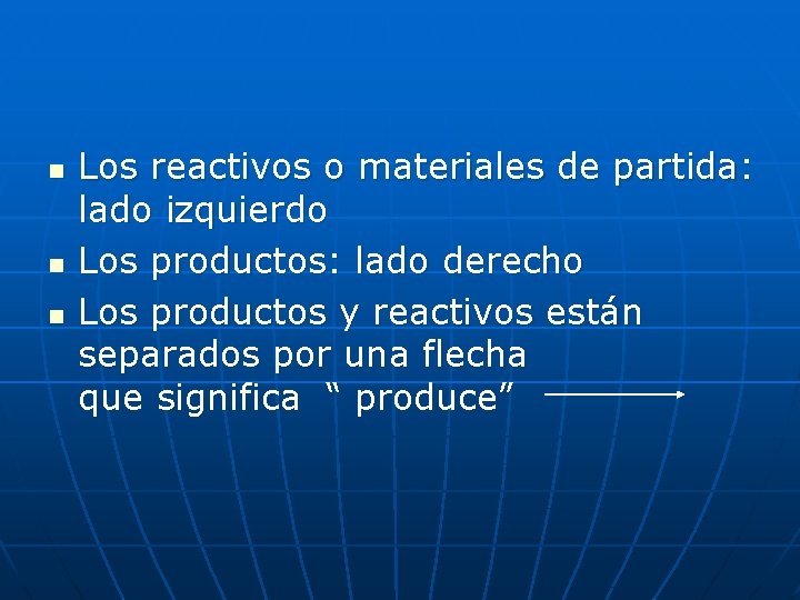 n n n Los reactivos o materiales de partida: lado izquierdo Los productos: lado