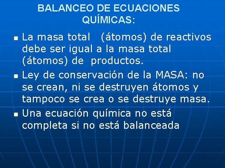 BALANCEO DE ECUACIONES QUÍMICAS: n n n La masa total (átomos) de reactivos debe