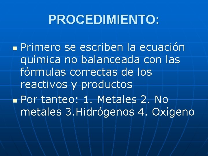 PROCEDIMIENTO: Primero se escriben la ecuación química no balanceada con las fórmulas correctas de