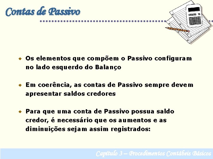 Contas de Passivo Os elementos que compõem o Passivo configuram no lado esquerdo do