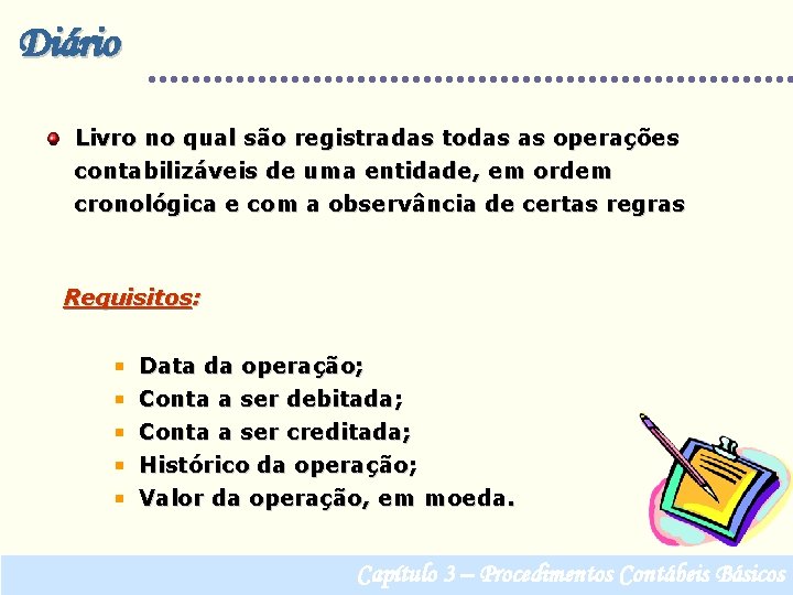 Diário Livro no qual são registradas todas as operações contabilizáveis de uma entidade, em