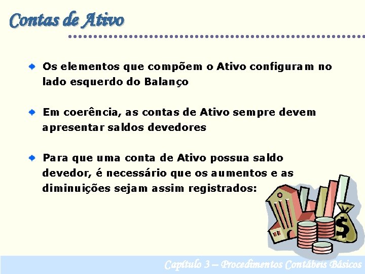 Contas de Ativo Os elementos que compõem o Ativo configuram no lado esquerdo do