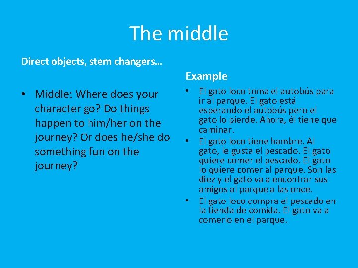 The middle Direct objects, stem changers… Example • Middle: Where does your character go?